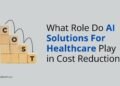 What Role Do Ai Solutions For Healthcare Play In Cost Reduction .jpg