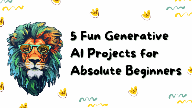 5 fun generative ai projects for absolute beginners.png