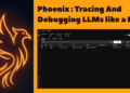 Phoenix tracing and debugging llms like a pro.png