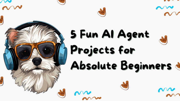 5 fun ai agent projects for absolute beginners.png