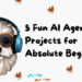 5 fun ai agent projects for absolute beginners.png