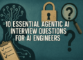 Kdn 10 essential agentic ai interview questions for ai engineers.png