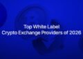 Top20white20label20crypto20exchange20providers20of202026 id 0986a7ce b05c 4bf8 906f ac103f73f67f size900.jpeg