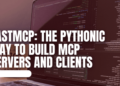 Kdn shittu fastmcp the pythonic way to build mcp servers and clients.png