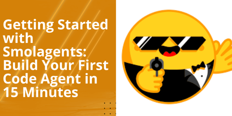 Getting started with smolagents build your first code agent in 15 minutes.png