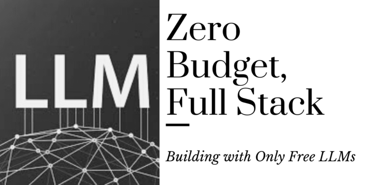 Zero budget full stack building with only free llms.png