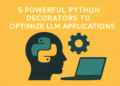 Kdn carrascosa 5 powerful python decorators to optimize llm applications feature 2 v767v.png