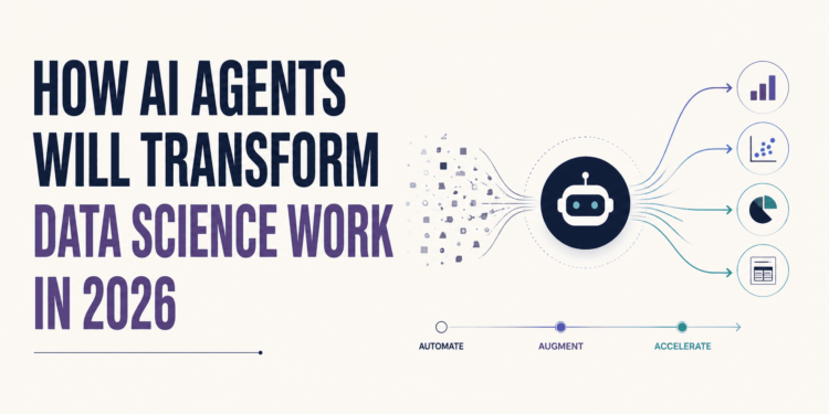 Kdn how ai agents will transform data science work in 2026 feature.png