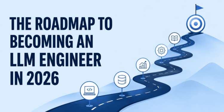 Kdn the roadmap to becoming an llm engineer in 2026 feature.png