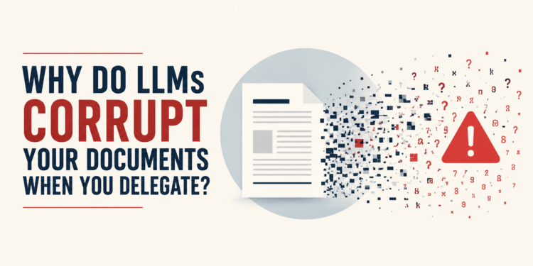 Kdn why do llms corrupt your documents when you delegate feature.png