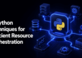 KDN Shittu 5 Python Techniques for Efficient Resource Orchestration scaled.png